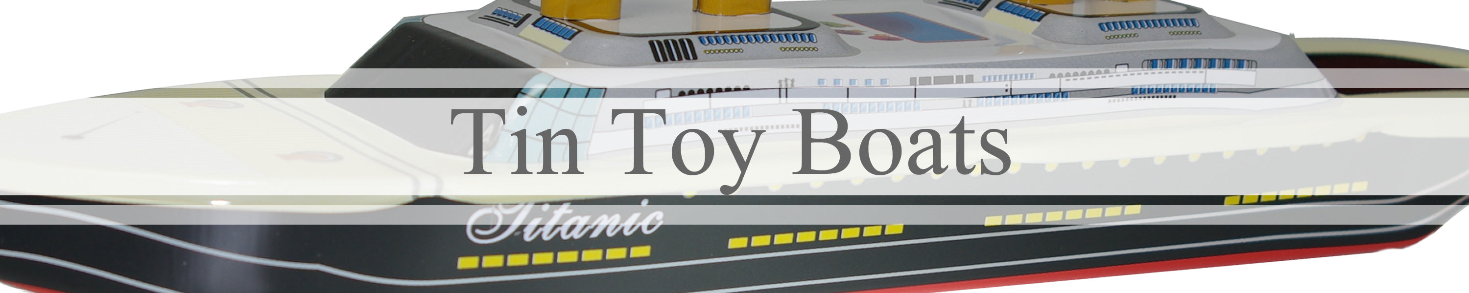 Tin Toy Boats banner with titanic tin toy boat in background