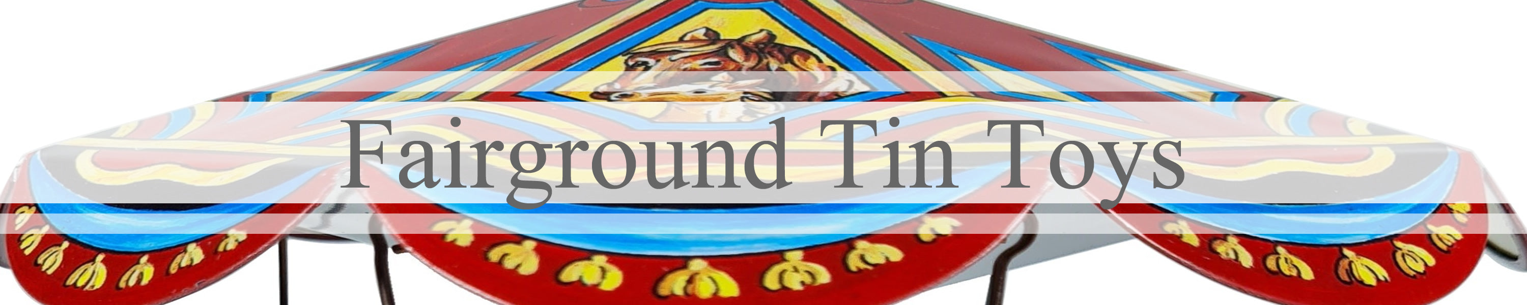 Fairground Tin Toys banner with carousel roof in background