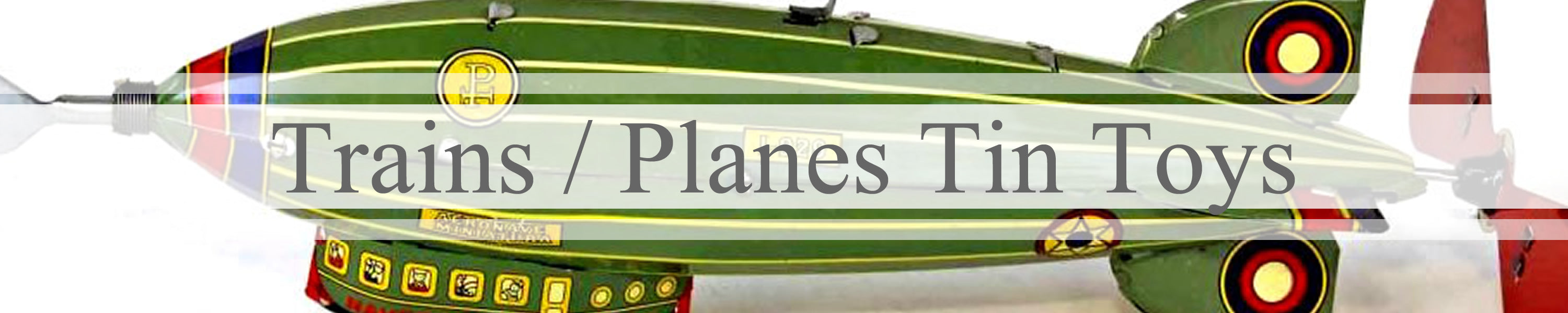 Trains / planes tin toys banner with zeppelin tin toy in background 